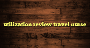 utilization review travel nurse