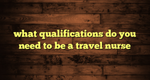 what qualifications do you need to be a travel nurse