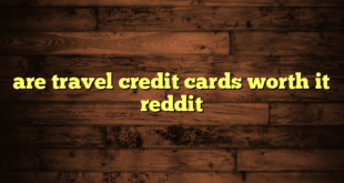 are travel credit cards worth it reddit