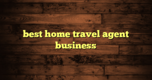 best home travel agent business