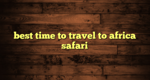 best time to travel to africa safari