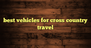 best vehicles for cross country travel