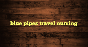 blue pipes travel nursing