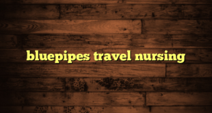 bluepipes travel nursing