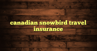 canadian snowbird travel insurance