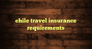 chile travel insurance requirements