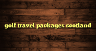 golf travel packages scotland