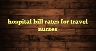 hospital bill rates for travel nurses