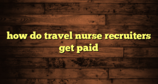 how do travel nurse recruiters get paid