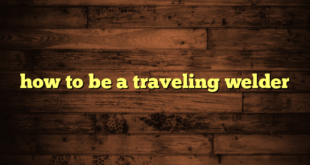 how to be a traveling welder