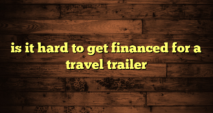 is it hard to get financed for a travel trailer