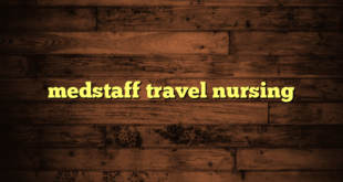 medstaff travel nursing