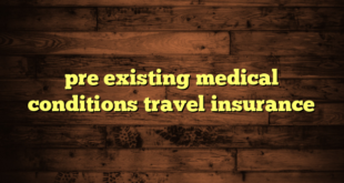 pre existing medical conditions travel insurance