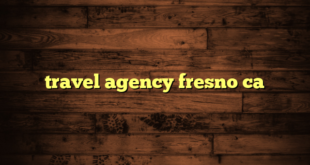 travel agency fresno ca