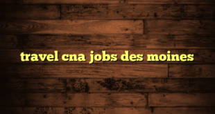 travel cna jobs des moines