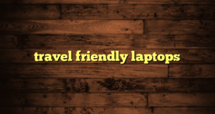 travel friendly laptops