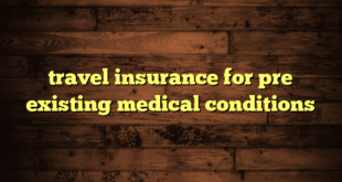 travel insurance for pre existing medical conditions