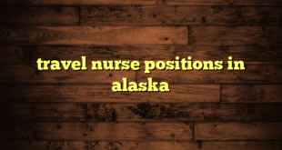 travel nurse positions in alaska