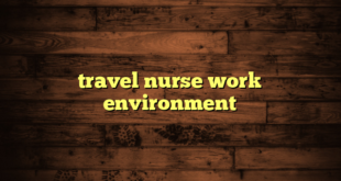 travel nurse work environment