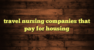 travel nursing companies that pay for housing