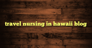 travel nursing in hawaii blog