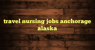 travel nursing jobs anchorage alaska