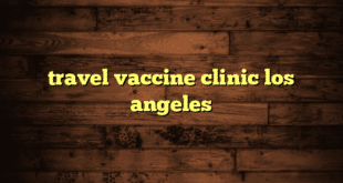 travel vaccine clinic los angeles