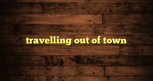 travelling out of town