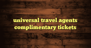 universal travel agents complimentary tickets