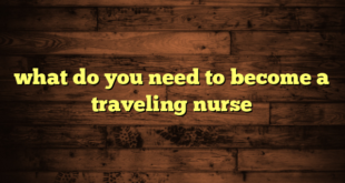 what do you need to become a traveling nurse