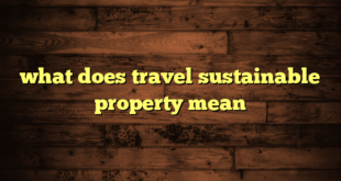 what does travel sustainable property mean