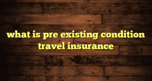 what is pre existing condition travel insurance