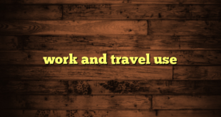 work and travel use