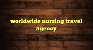 worldwide nursing travel agency