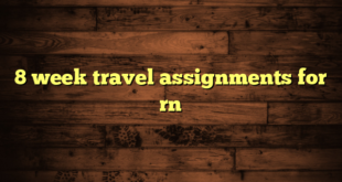 8 week travel assignments for rn