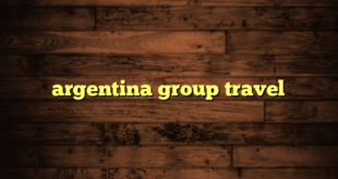 argentina group travel