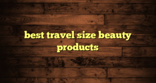 best travel size beauty products