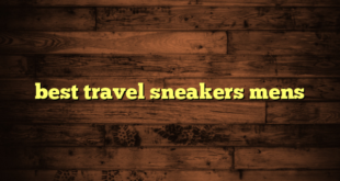 best travel sneakers mens