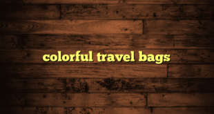 colorful travel bags