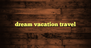 dream vacation travel