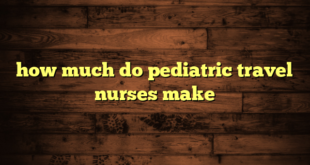 how much do pediatric travel nurses make