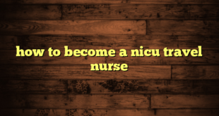 how to become a nicu travel nurse