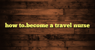 how to.become a travel nurse