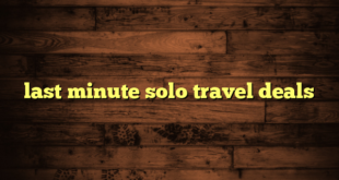 last minute solo travel deals