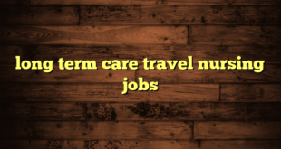 long term care travel nursing jobs