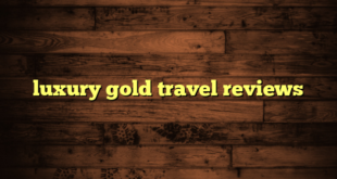 luxury gold travel reviews