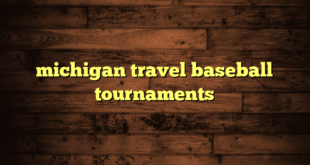 michigan travel baseball tournaments