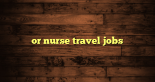 or nurse travel jobs