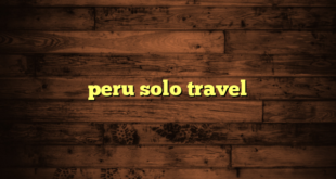 peru solo travel