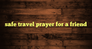 safe travel prayer for a friend